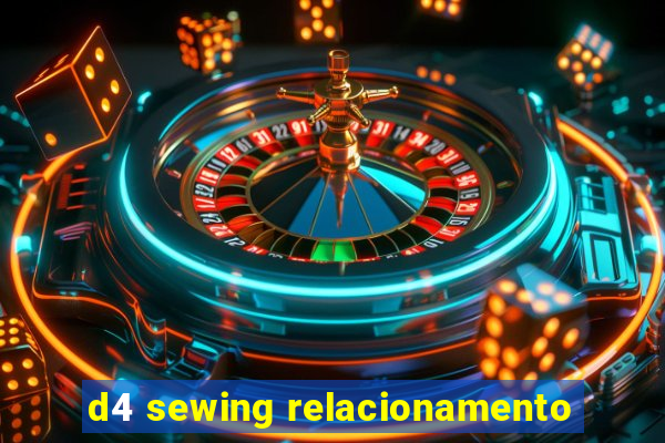 d4 sewing relacionamento